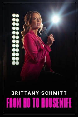 Watch Brittany Schmitt: From Ho to Housewife Movies for Free