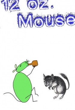 Watch 12 oz. Mouse Movies for Free