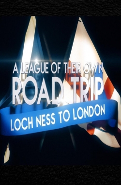 Watch A League Of Their Own UK Road Trip:Loch Ness To London Movies for Free