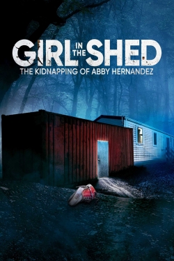 Watch Girl in the Shed: The Kidnapping of Abby Hernandez Movies for Free