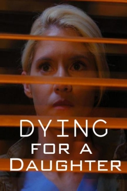 Watch Dying for a Daughter Movies for Free