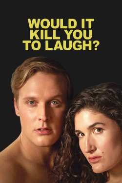 Watch Would It Kill You to Laugh? Movies for Free