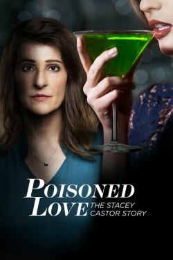 Watch Poisoned Love: The Stacey Castor Story Movies for Free