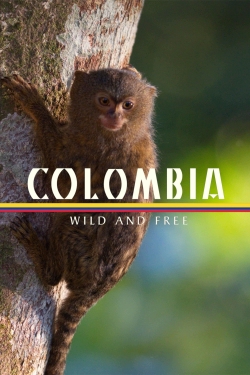 Watch Colombia - Wild and Free Movies for Free