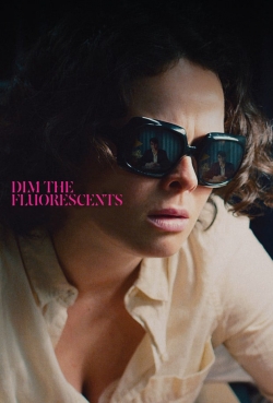 Watch Dim the Fluorescents Movies for Free