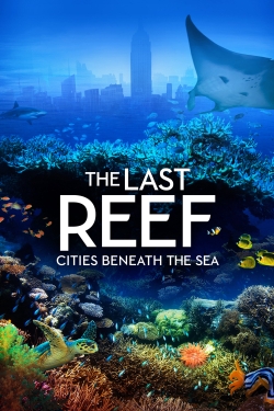 Watch The Last Reef: Cities Beneath the Sea Movies for Free
