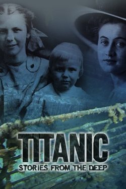 Watch Titanic: Stories from the Deep Movies for Free