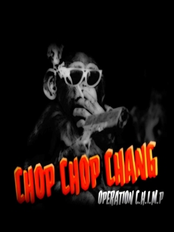 Watch Chop Chop Chang: Operation C.H.I.M.P Movies for Free