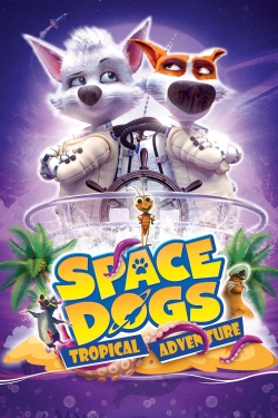 Watch Space Dogs: Tropical Adventure Movies for Free