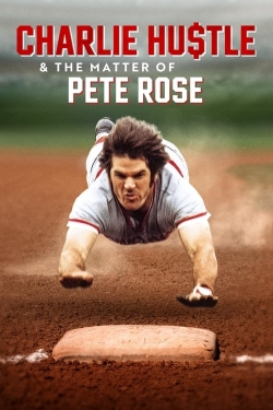 Watch Charlie Hustle & the Matter of Pete Rose Movies for Free