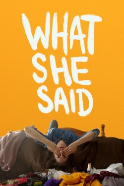 Watch What She Said Movies for Free