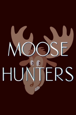 Watch Moose Hunters Movies for Free