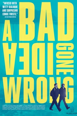 Watch A Bad Idea Gone Wrong Movies for Free