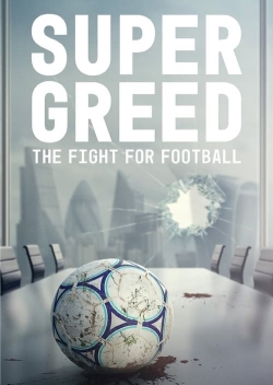 Watch Super Greed: The Fight for Football Movies for Free