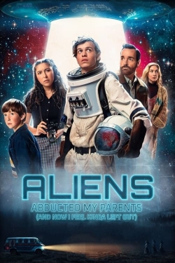 Watch Aliens Abducted My Parents and Now I Feel Kinda Left Out Movies for Free