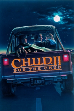 Watch C.H.U.D. II: Bud the Chud Movies for Free
