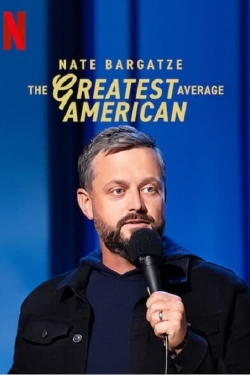 Watch Nate Bargatze: The Greatest Average American Movies for Free