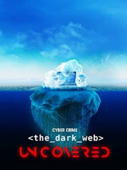 Watch Cyber Crime: The Dark Web Uncovered Movies for Free