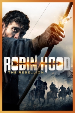 Watch Robin Hood: The Rebellion Movies for Free