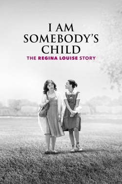 Watch I Am Somebody's Child: The Regina Louise Story Movies for Free