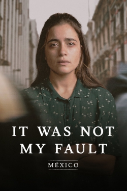 Watch Not My Fault: Mexico Movies for Free