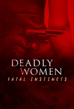 Watch Deadly Women: Fatal Instincts Movies for Free