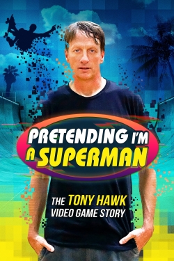 Watch Pretending I'm a Superman: The Tony Hawk Video Game Story Movies for Free