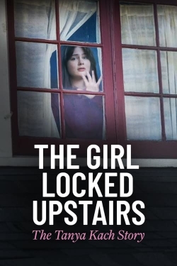 Watch The Girl Locked Upstairs: The Tanya Kach Story Movies for Free