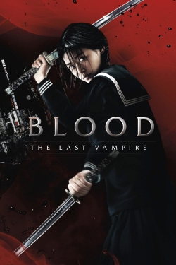 Watch Blood: The Last Vampire Movies for Free