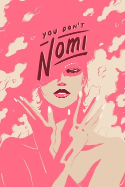Watch You Don't Nomi Movies for Free
