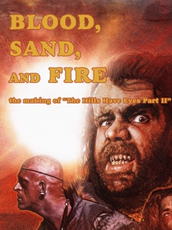 Watch Blood, Sand, and Fire: The Making of The Hills Have Eyes Part II Movies for Free