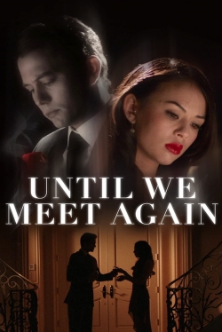 Watch Until We Meet Again Movies for Free