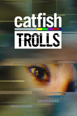 Watch Catfish: Trolls Movies for Free