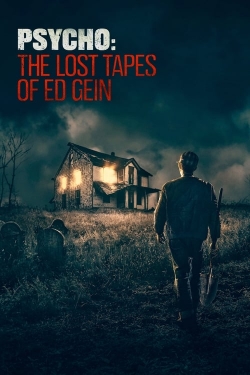 Watch Psycho: The Lost Tapes of Ed Gein Movies for Free