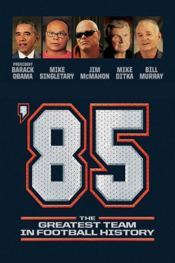 Watch '85: The Greatest Team in Pro Football History Movies for Free