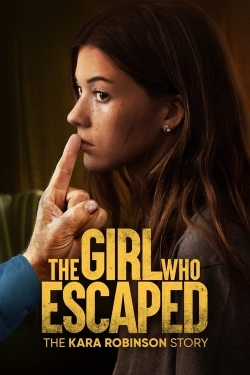 Watch The Girl Who Escaped: The Kara Robinson Story Movies for Free