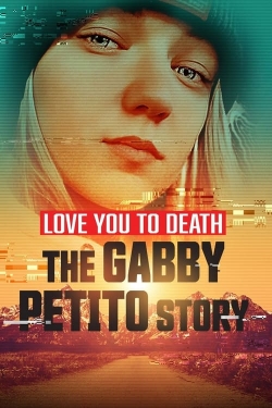 Watch Love You to Death: Gabby Petito Movies for Free