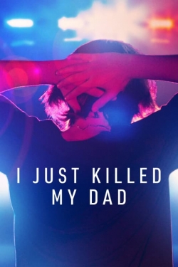 Watch I Just Killed My Dad Movies for Free