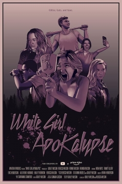 Watch White Girl Apokalypse Movies for Free