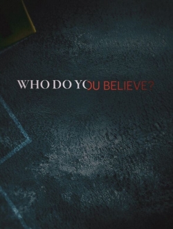 Watch Who Do You Believe? Movies for Free