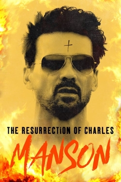 Watch The Resurrection of Charles Manson Movies for Free