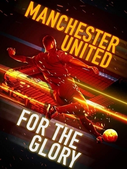 Watch Manchester United: For the Glory Movies for Free