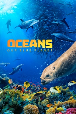 Watch Oceans: Our Blue Planet Movies for Free
