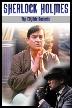 Watch Sherlock Holmes: The Eligible Bachelor Movies for Free