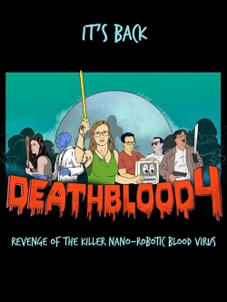 Watch Death Blood 4: Revenge of the Killer Nano-Robotic Blood Virus Movies for Free