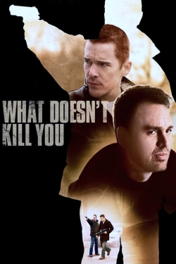 Watch What Doesn't Kill You Movies for Free