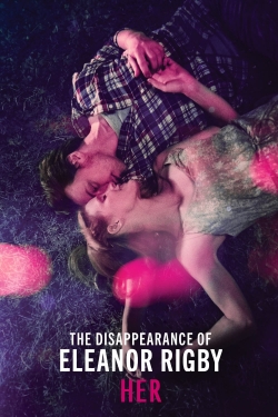 Watch The Disappearance of Eleanor Rigby: Her Movies for Free