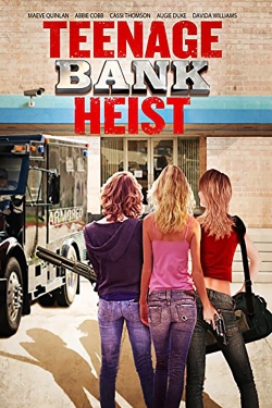 Watch Teenage Bank Heist Movies for Free