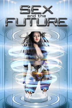 Watch Sex and the Future Movies for Free