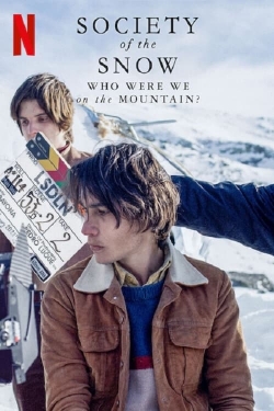 Watch Society of the Snow: Who Were We on the Mountain? Movies for Free